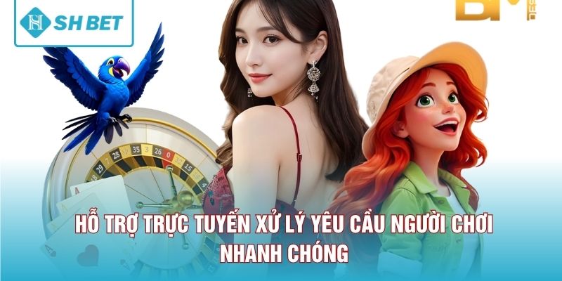 Hỗ trợ trực tuyến xử lý yêu cầu người chơi nhanh chóng
